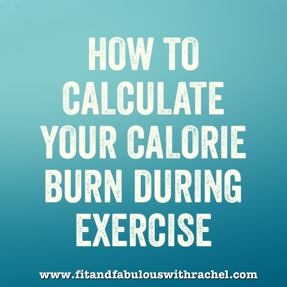 How To Calculate Your Calorie Burn During Exercise Fit and Fabulous With Rachel Healthy