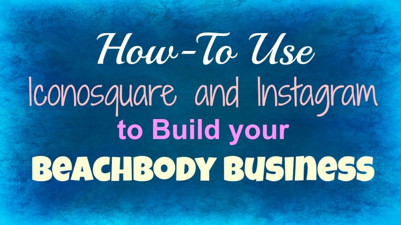 how to use iconosquare and instagram to build your beachbody business