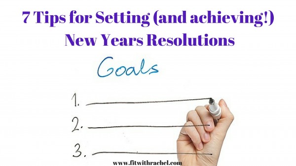 7 Tips for Setting (and achieving!) New Years Resolutions (1)