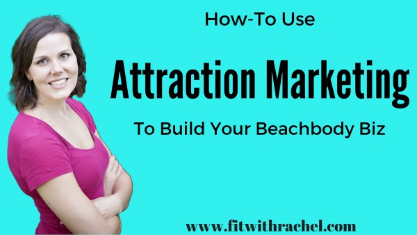 How to use ATTRACTION MARKETING to Build Your Beachbody Biz 