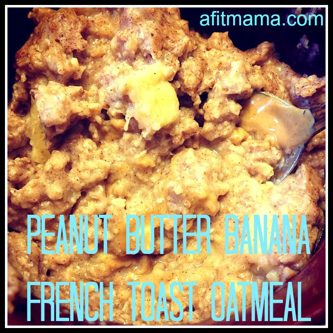 Peanut Butter Banana French Toast Oatmeal