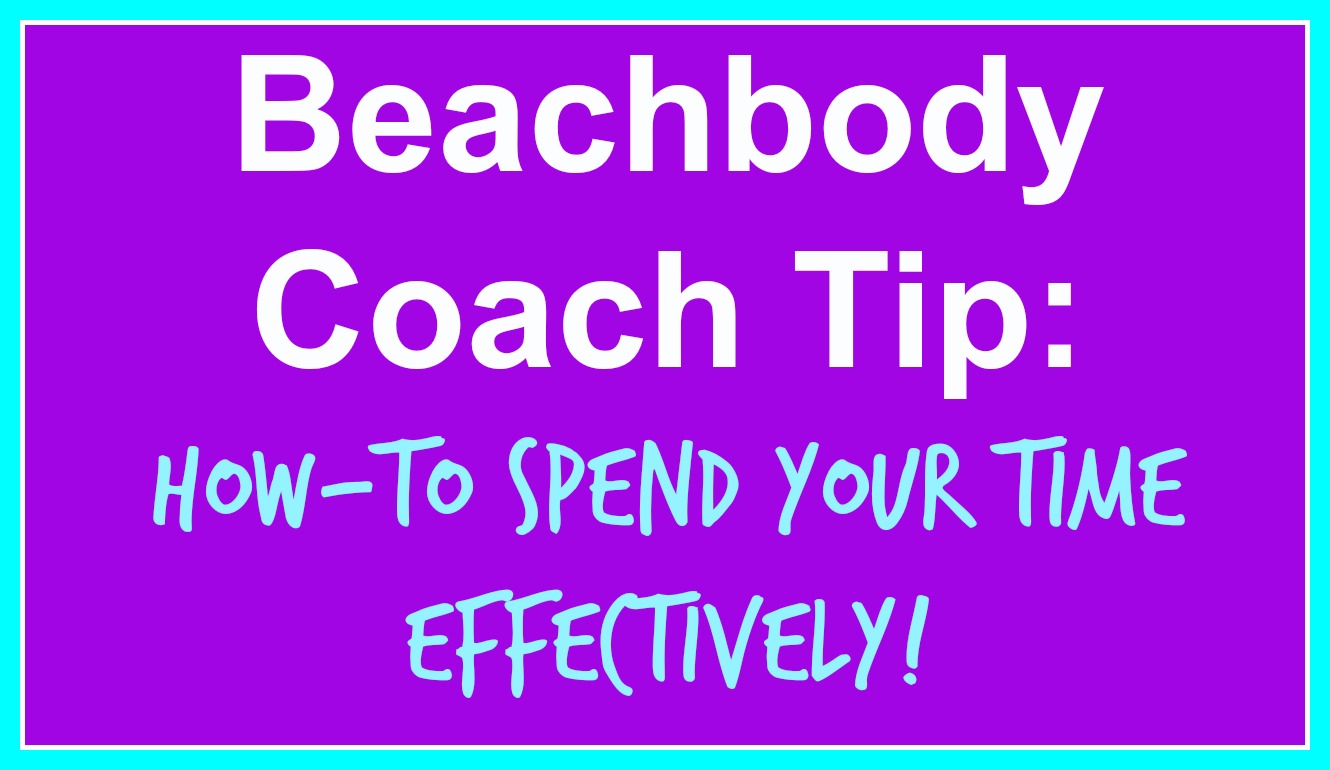 Top Beachbody Coach Tips: How-to Spend Your Time Effectively