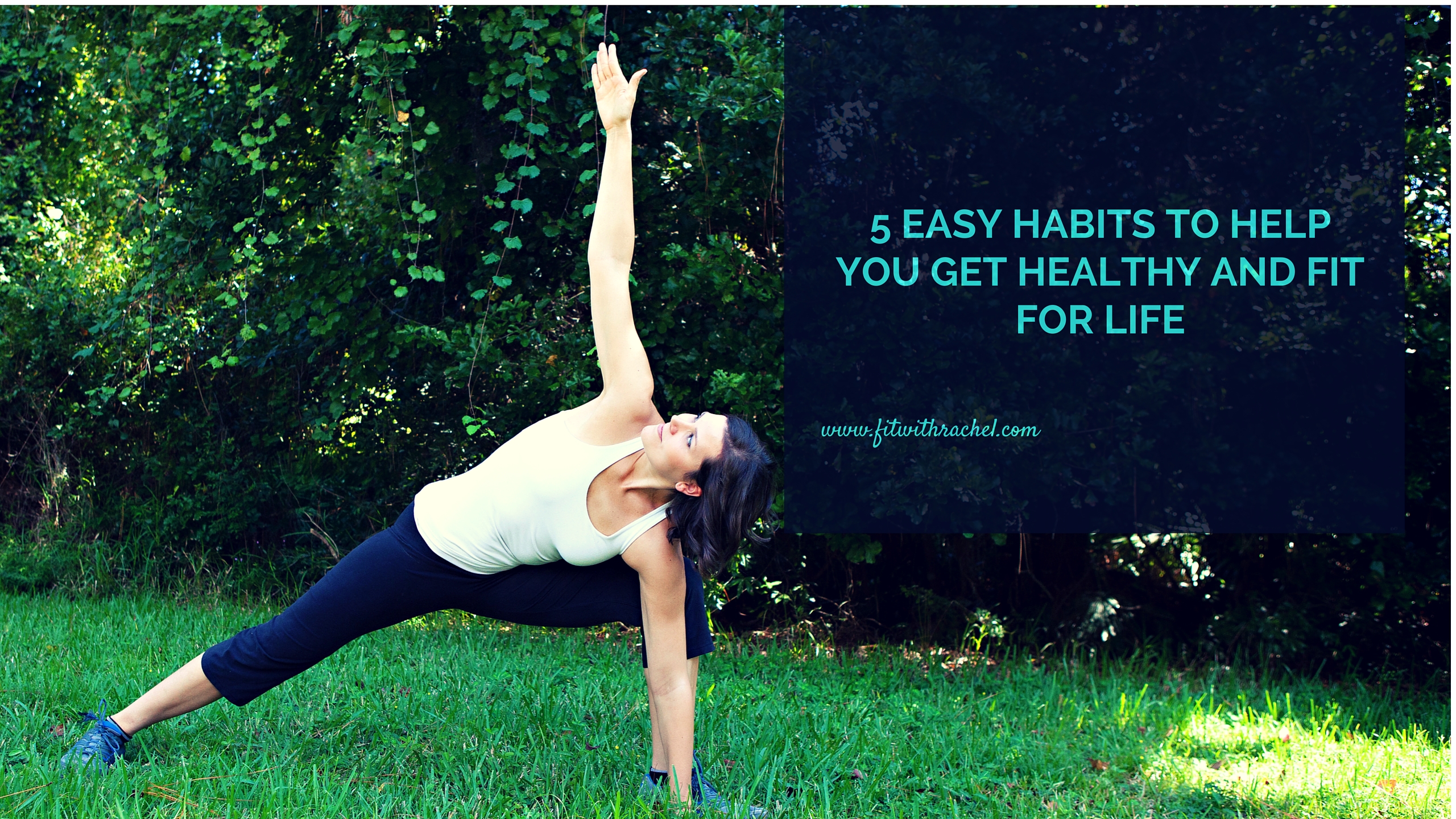 5 Easy Habits to Help you get Healthy and Fit for Life