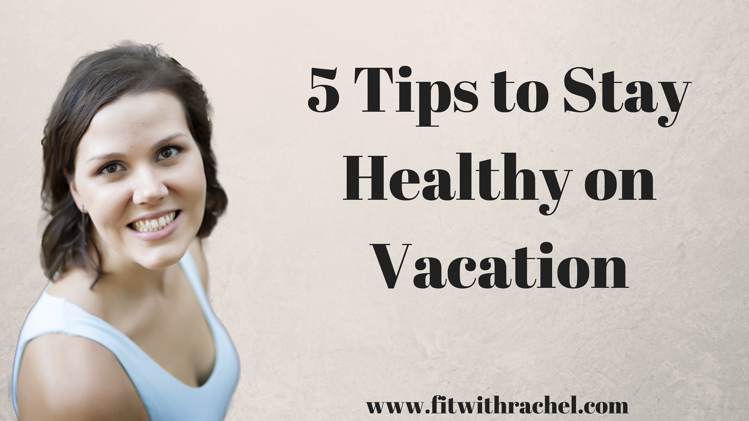 5 Tips to Stay Healthy on Vacation