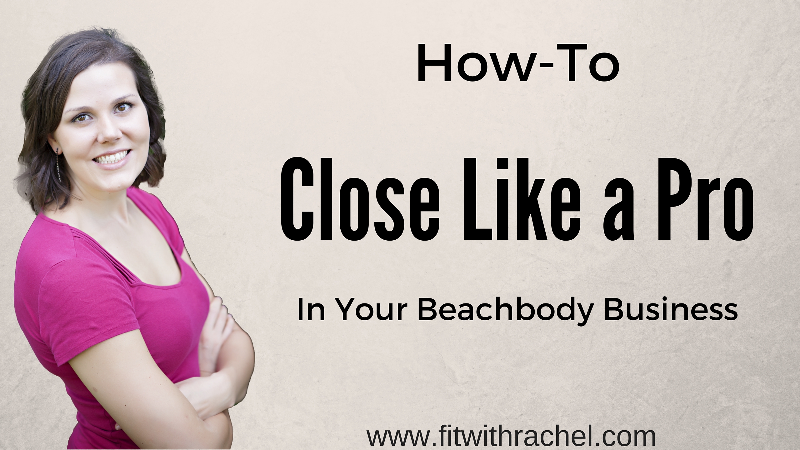 How-To Close Like a Pro in Your Beachbody Business
