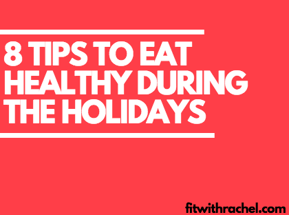 8 Tips to Eat Healthy During the Holidays